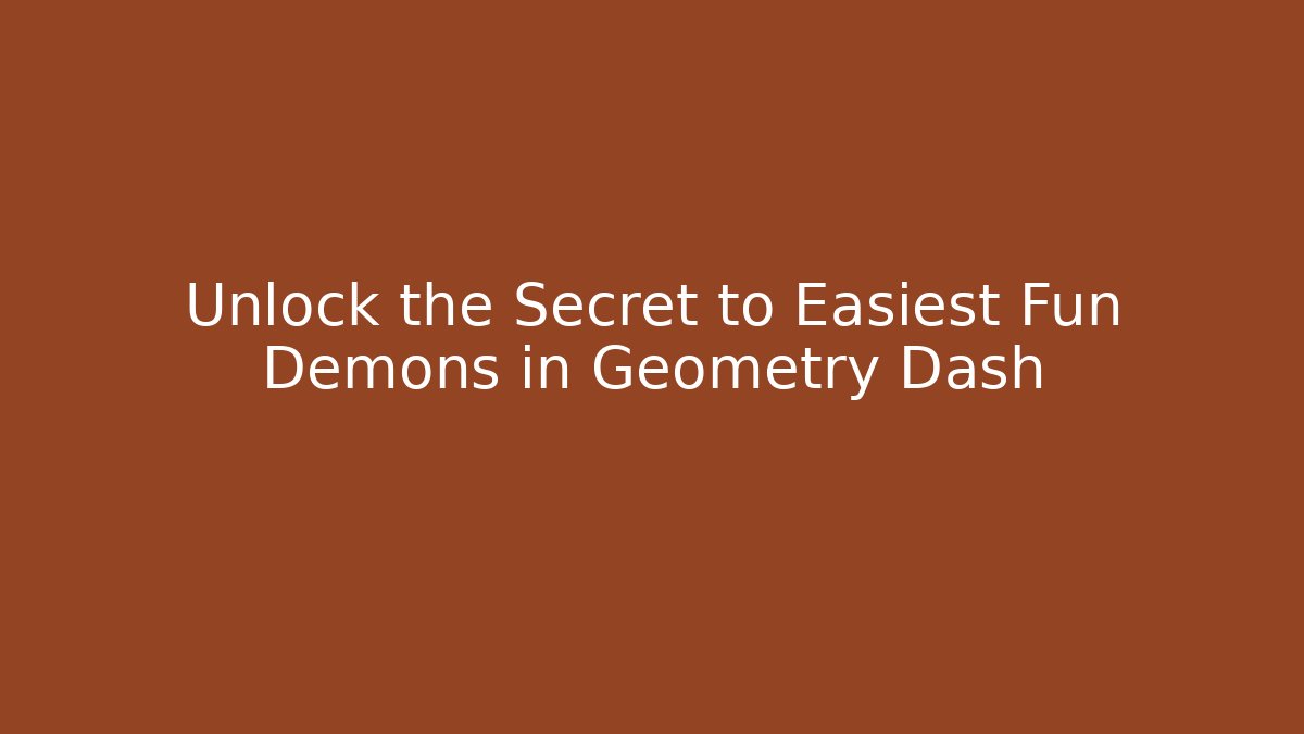 Unlock the Secret to Easiest Fun Demons in Geometry Dash