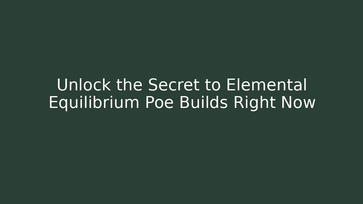 Unlock the Secret to Elemental Equilibrium Poe Builds Right Now