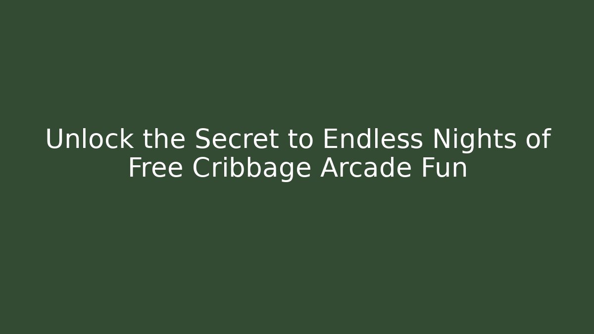 Unlock the Secret to Endless Nights of Free Cribbage Arcade Fun