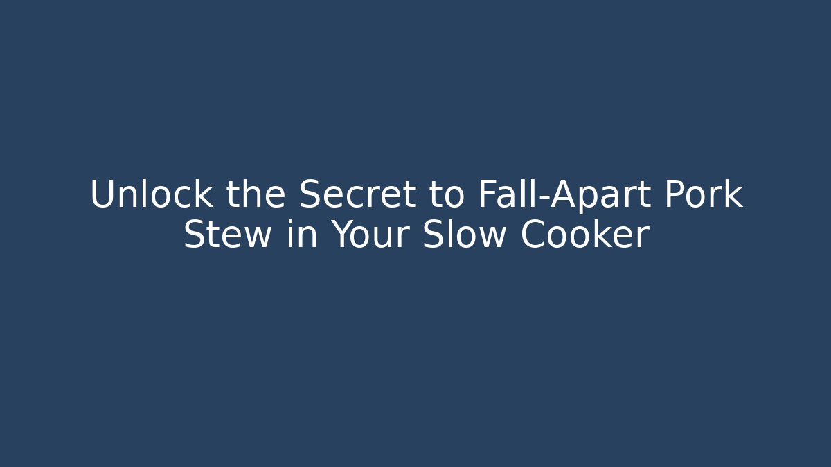 Unlock the Secret to Fall-Apart Pork Stew in Your Slow Cooker