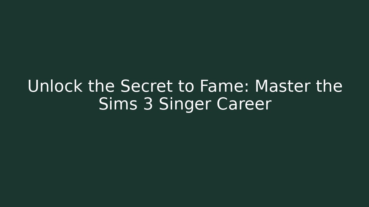 Unlock the Secret to Fame: Master the Sims 3 Singer Career