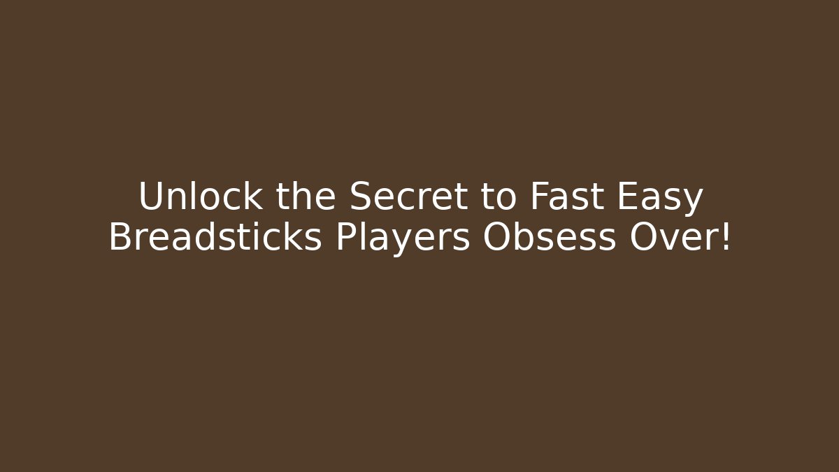 Unlock the Secret to Fast Easy Breadsticks Players Obsess Over!