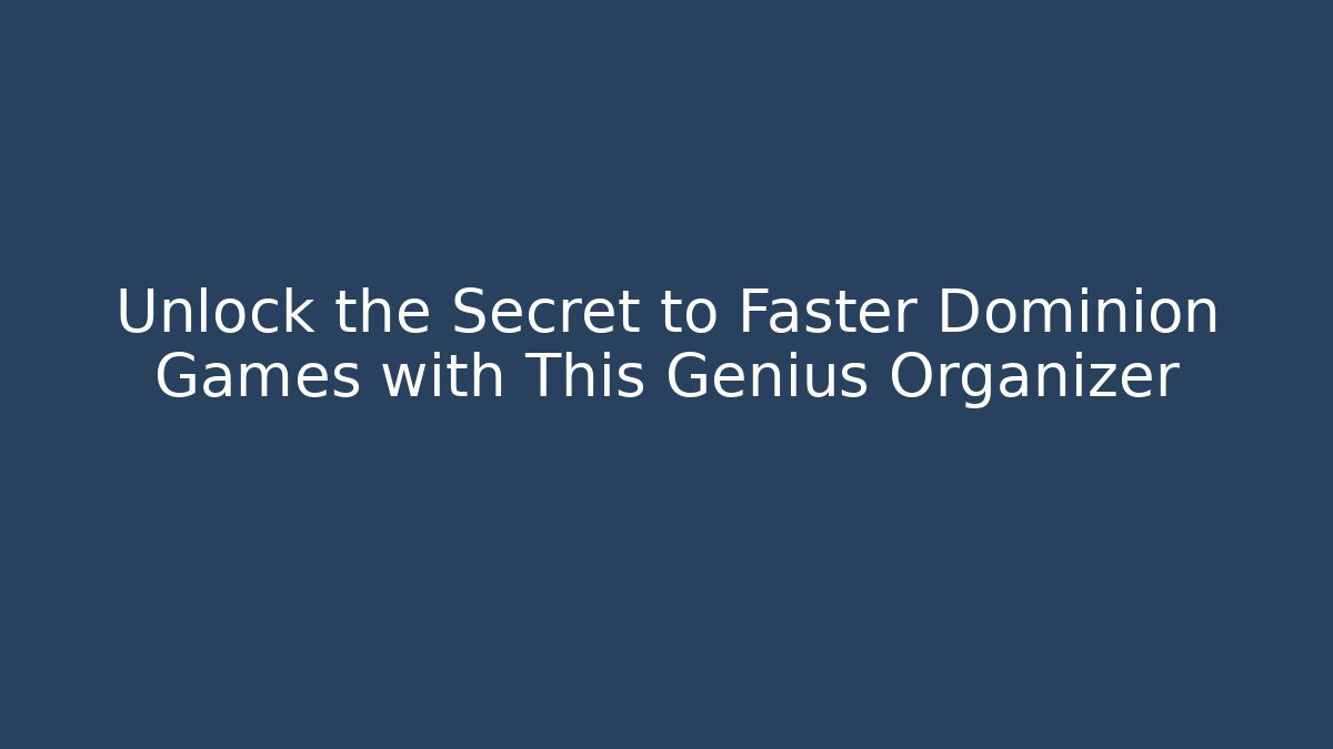 Unlock the Secret to Faster Dominion Games with This Genius Organizer