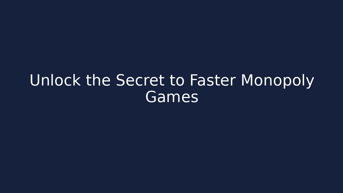 Unlock the Secret to Faster Monopoly Games