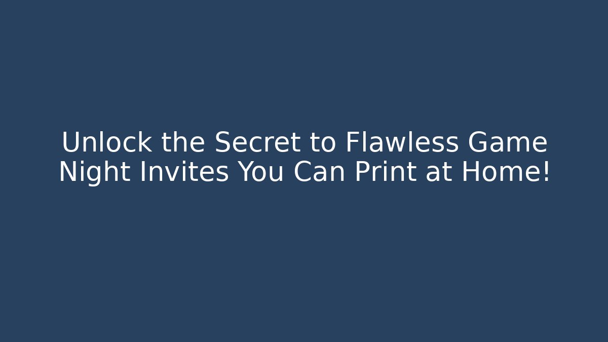 Unlock the Secret to Flawless Game Night Invites You Can Print at Home!