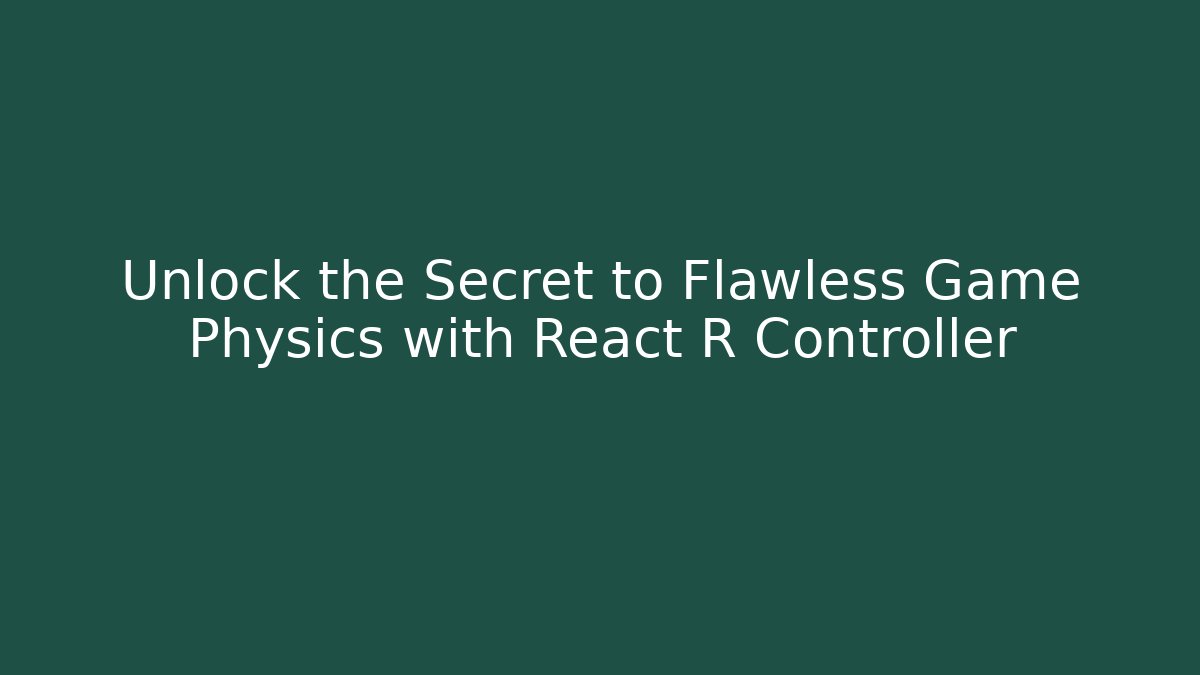 Unlock the Secret to Flawless Game Physics with React R Controller