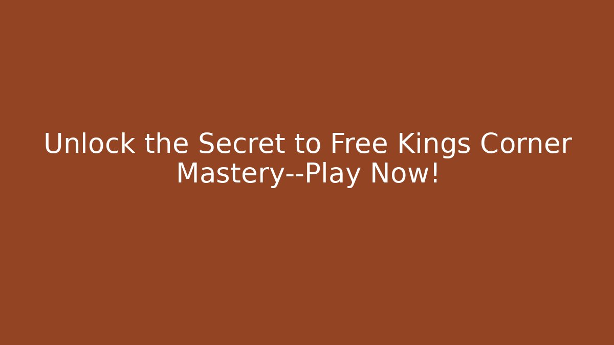 Unlock the Secret to Free Kings Corner Mastery—Play Now!