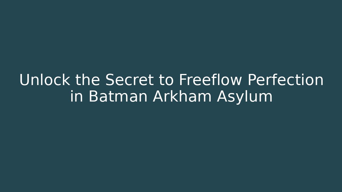 Unlock the Secret to Freeflow Perfection in Batman Arkham Asylum - Critter Realm