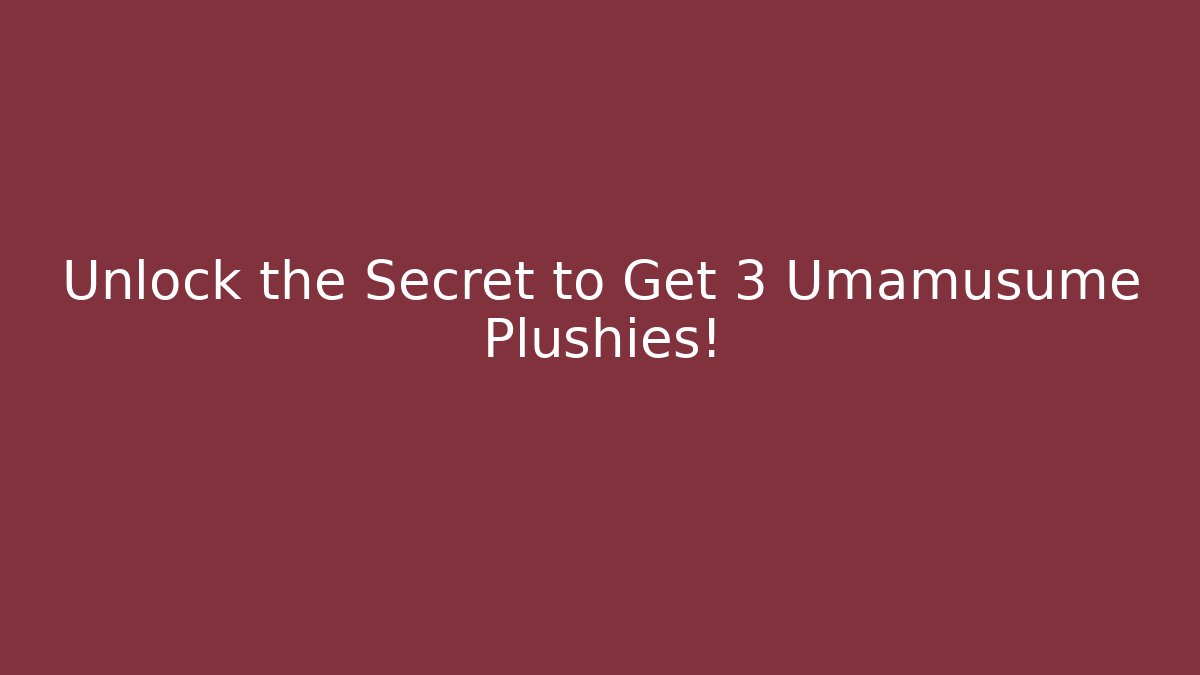 Unlock the Secret to Get 3+ Umamusume Plushies! - Critter Realm