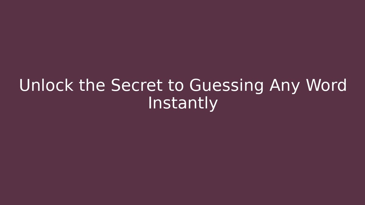 Unlock the Secret to Guessing Any Word Instantly