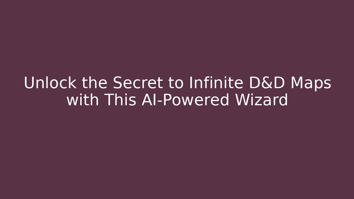 Unlock the Secret to Infinite D&D Maps with This AI-Powered Wizard