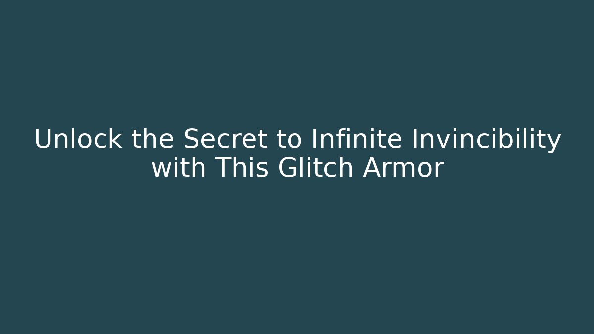 Unlock the Secret to Infinite Invincibility with This Glitch Armor