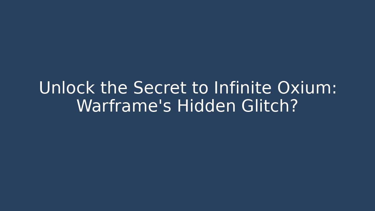 Unlock the Secret to Infinite Oxium: Warframe’s Hidden Glitch?