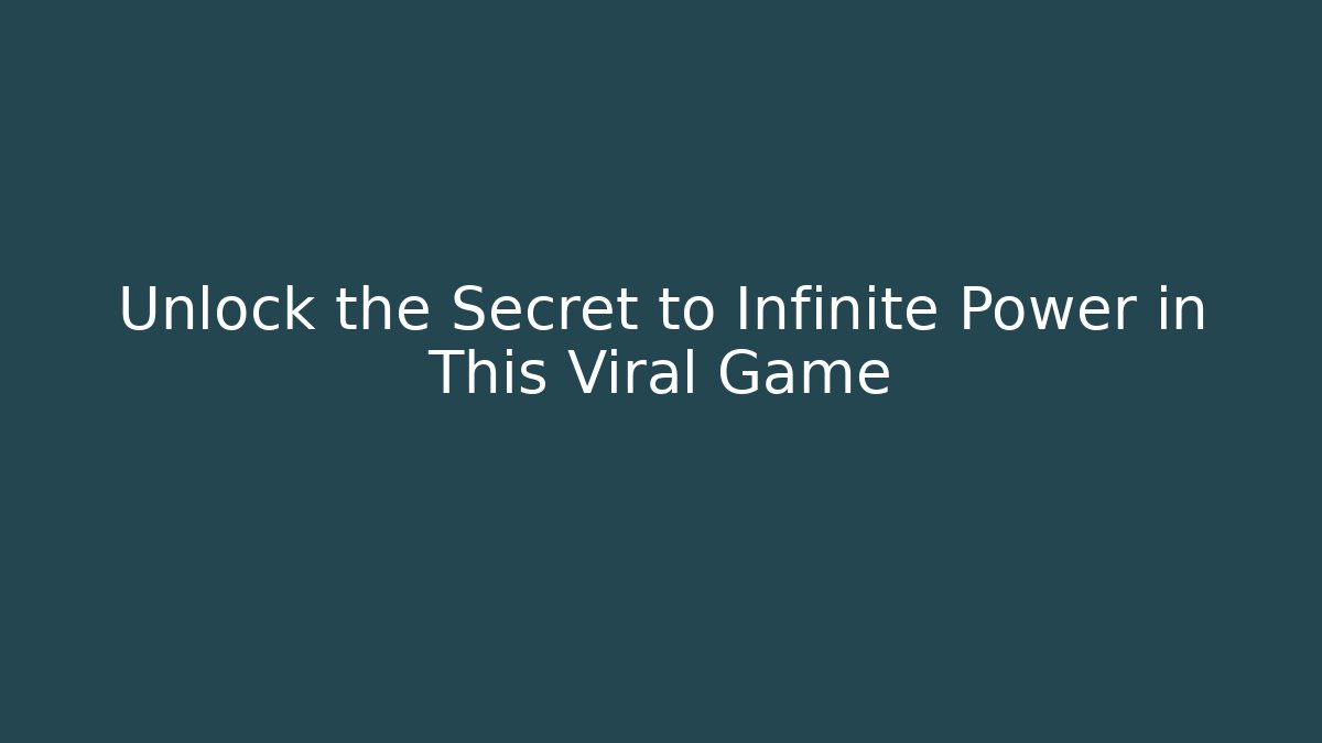 Unlock the Secret to Infinite Power in This Viral Game