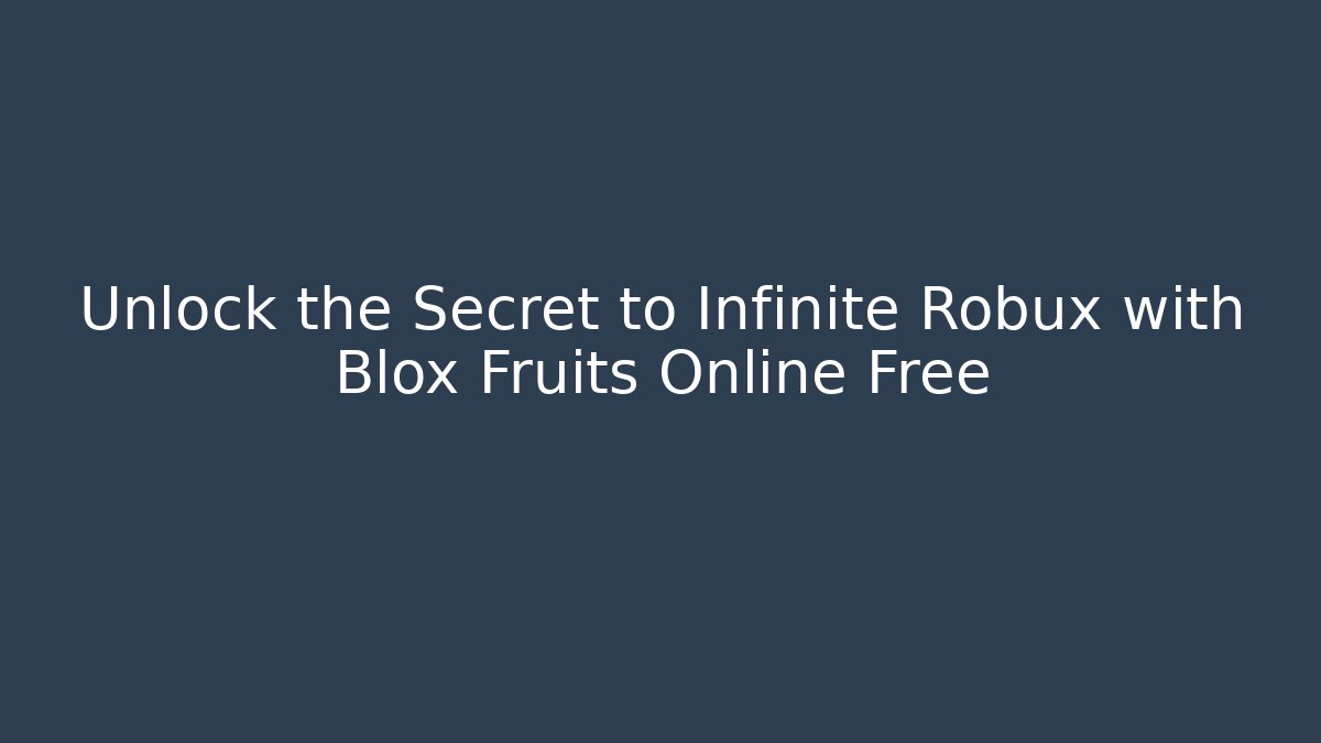 Unlock the Secret to Infinite Robux with Blox Fruits Online Free