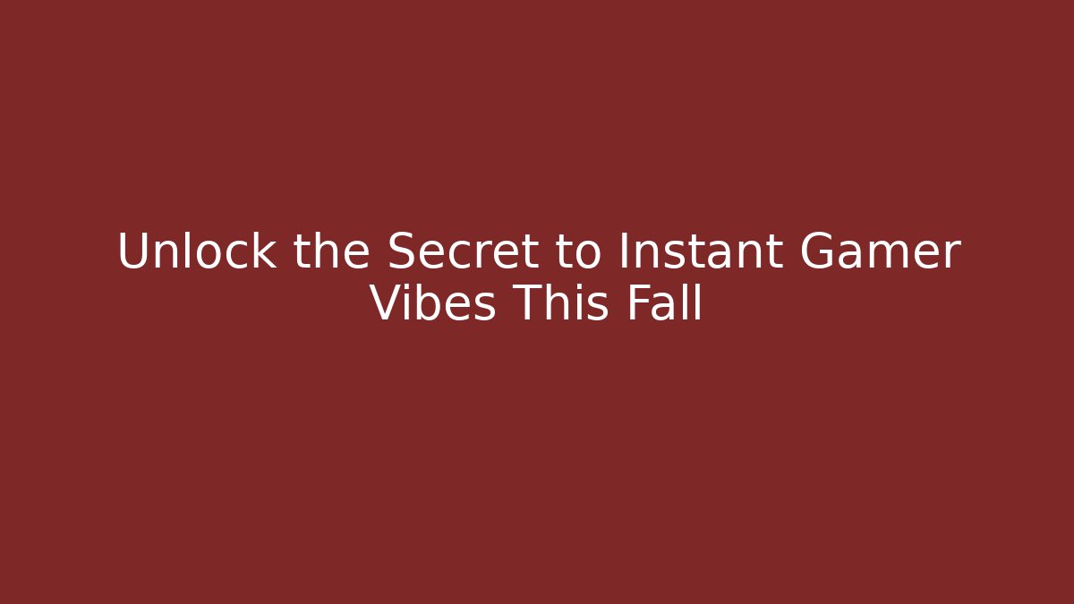 Unlock the Secret to Instant Gamer Vibes This Fall - Critter Realm