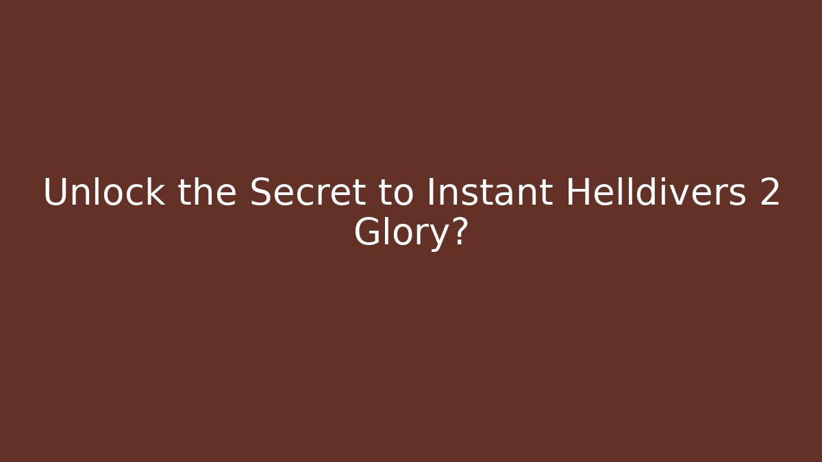 Unlock the Secret to Instant Helldivers 2 Glory?