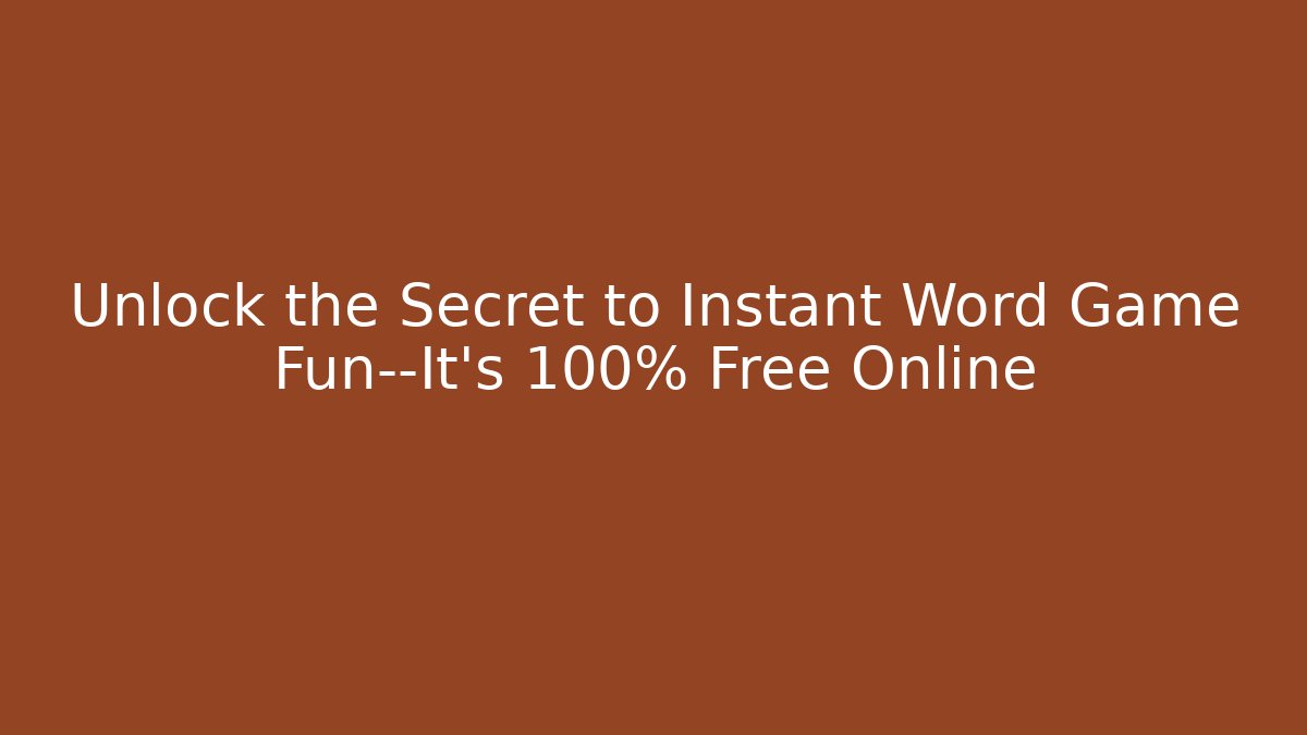 Unlock the Secret to Instant Word Game Fun—It's 100% Free Online