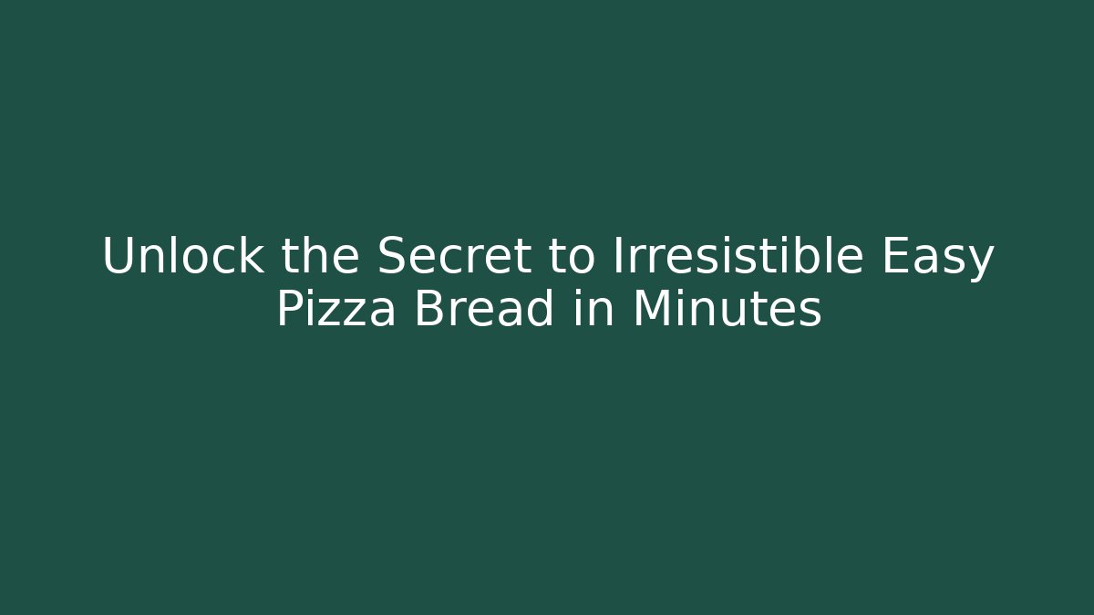 Unlock the Secret to Irresistible Easy Pizza Bread in Minutes