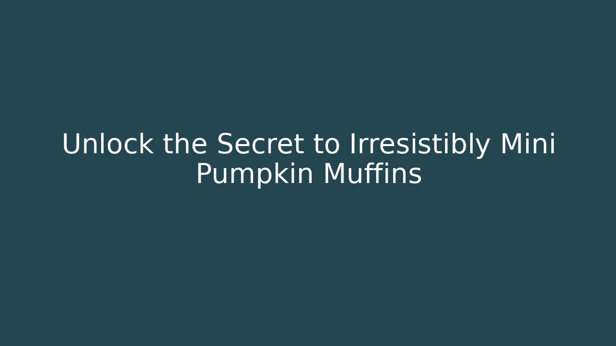 Unlock the Secret to Irresistibly Mini Pumpkin Muffins
