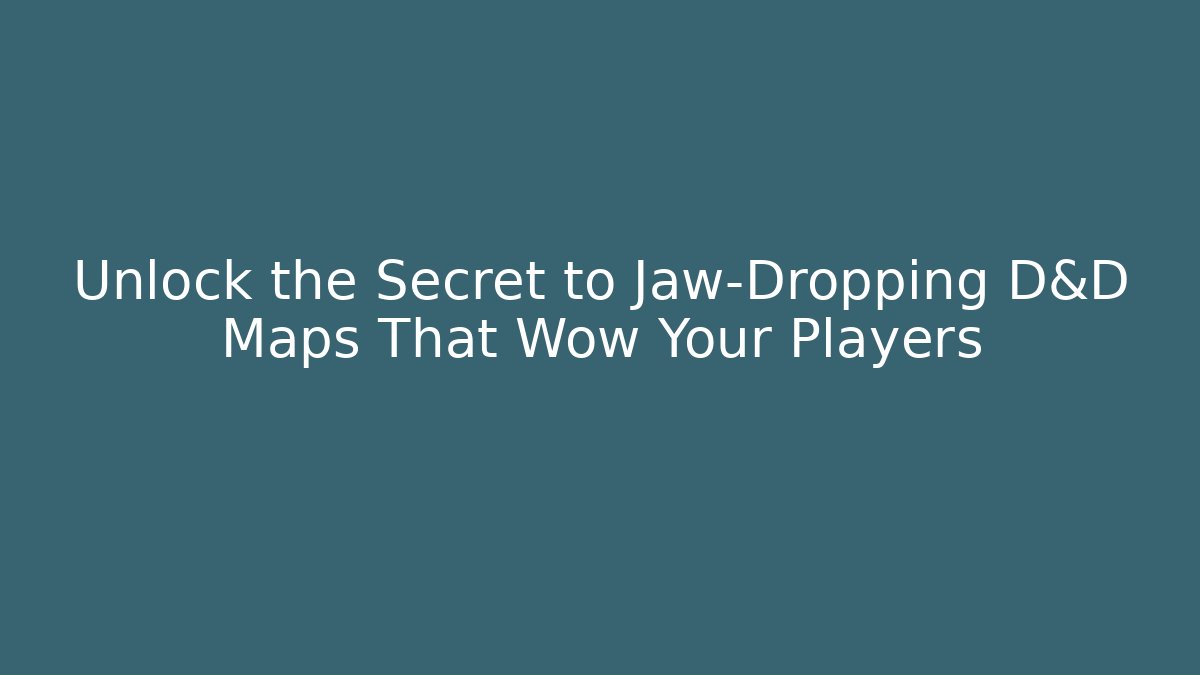 Unlock the Secret to Jaw-Dropping D&D Maps That Wow Your Players