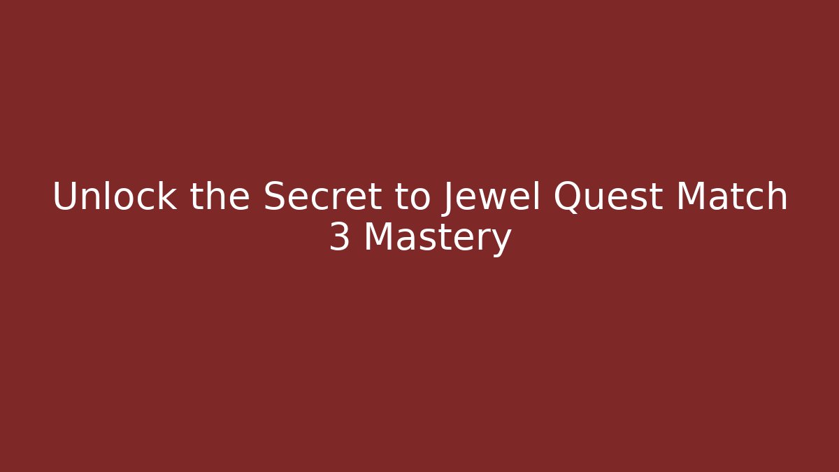 Unlock the Secret to Jewel Quest Match 3 Mastery - Critter Realm