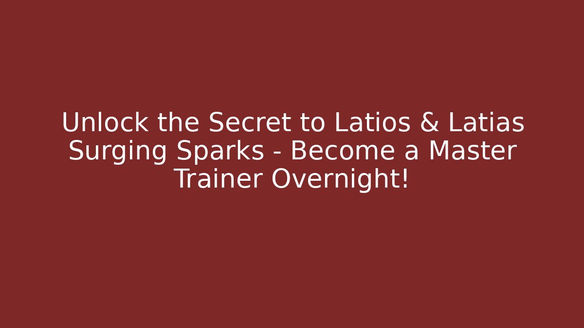 Unlock the Secret to Latios & Latias Surging Sparks – Become a Master Trainer Overnight!