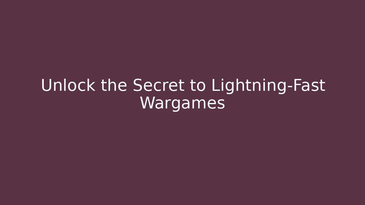 Unlock the Secret to Lightning-Fast Wargames