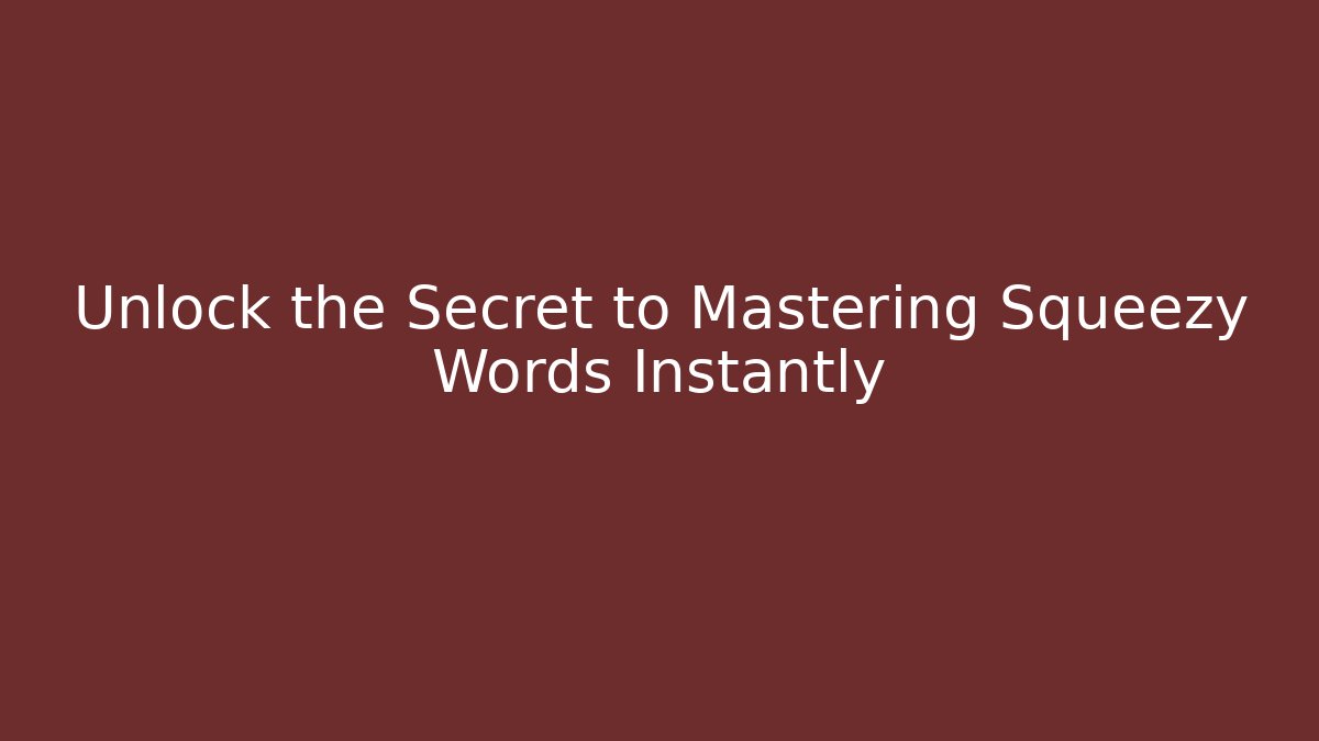 Unlock the Secret to Mastering Squeezy Words Instantly