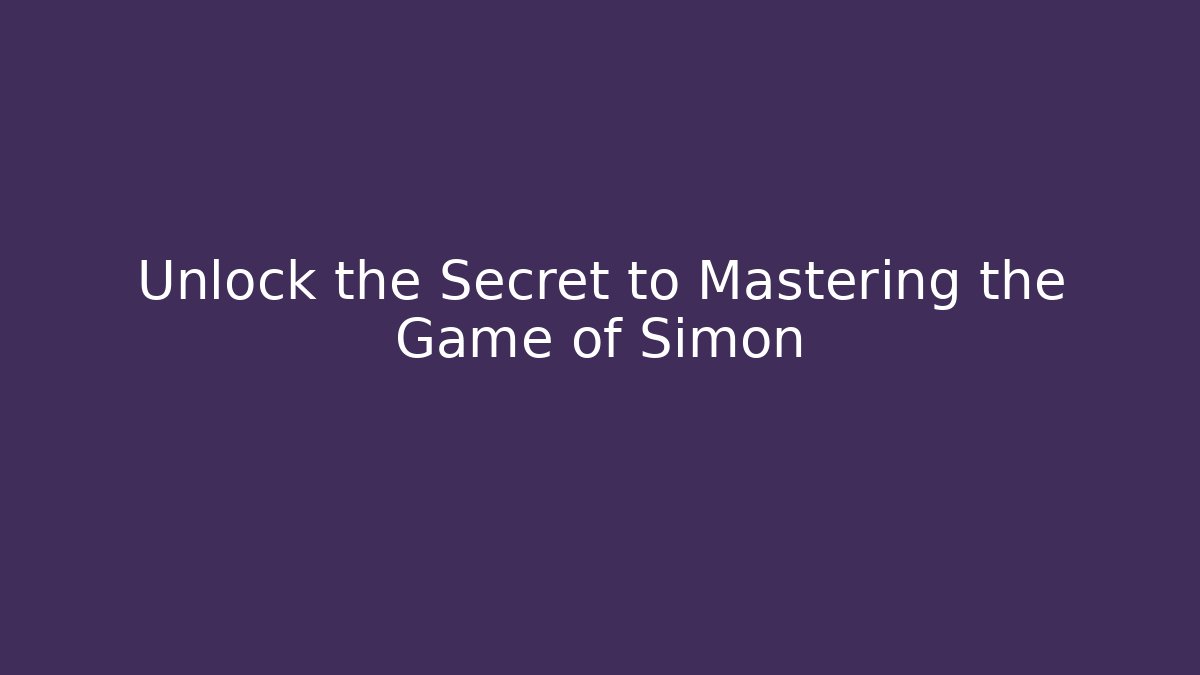 Unlock the Secret to Mastering the Game of Simon