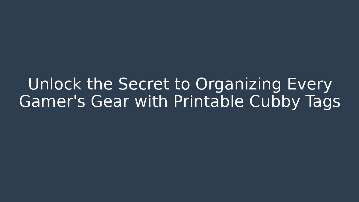 Unlock the Secret to Organizing Every Gamer's Gear with Printable Cubby Tags