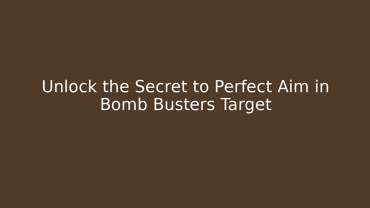 Unlock the Secret to Perfect Aim in Bomb Busters Target - Critter Realm