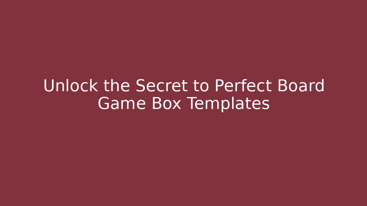 Unlock the Secret to Perfect Board Game Box Templates