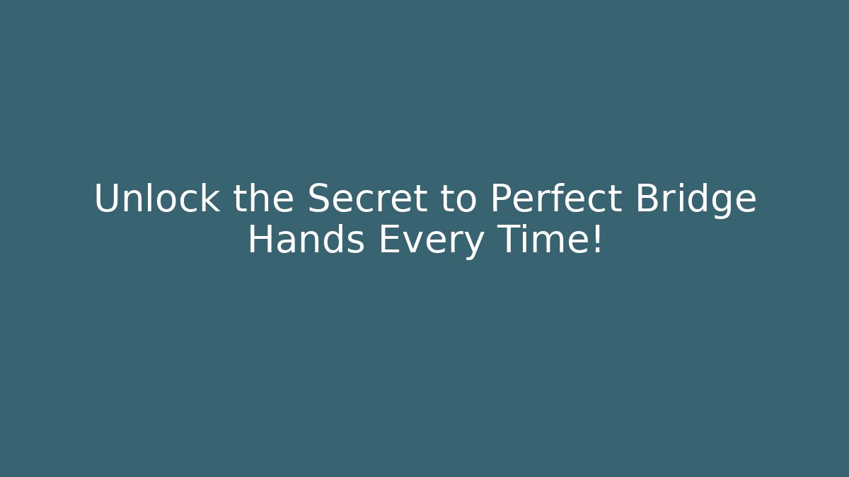 Unlock the Secret to Perfect Bridge Hands Every Time!