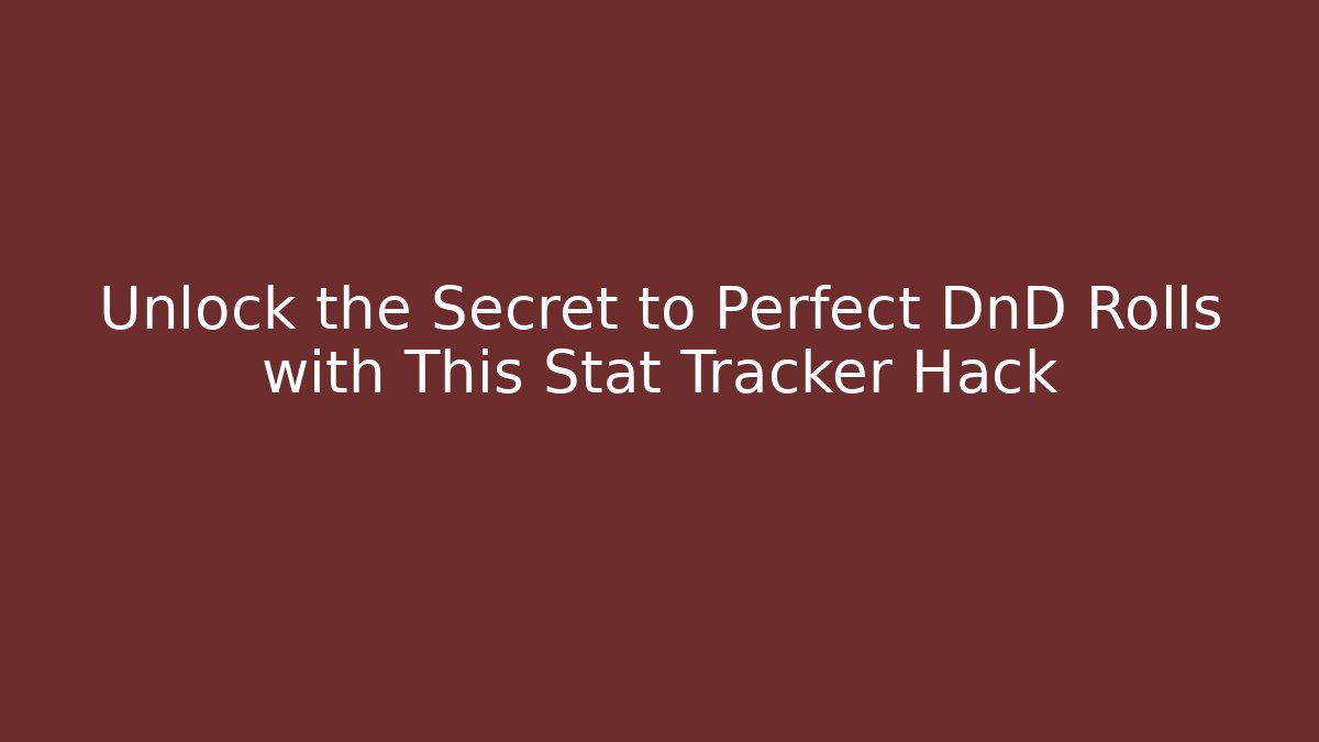 Unlock the Secret to Perfect DnD Rolls with This Stat Tracker Hack