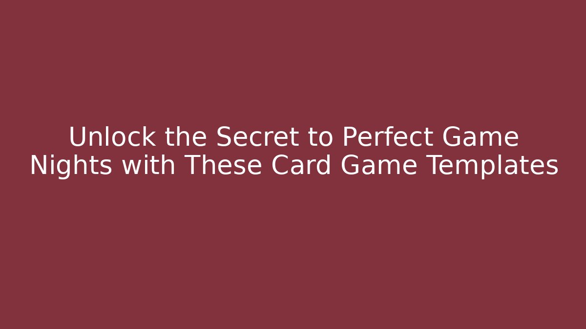 Unlock the Secret to Perfect Game Nights with These Card Game Templates