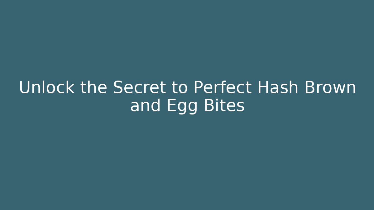 Unlock the Secret to Perfect Hash Brown and Egg Bites