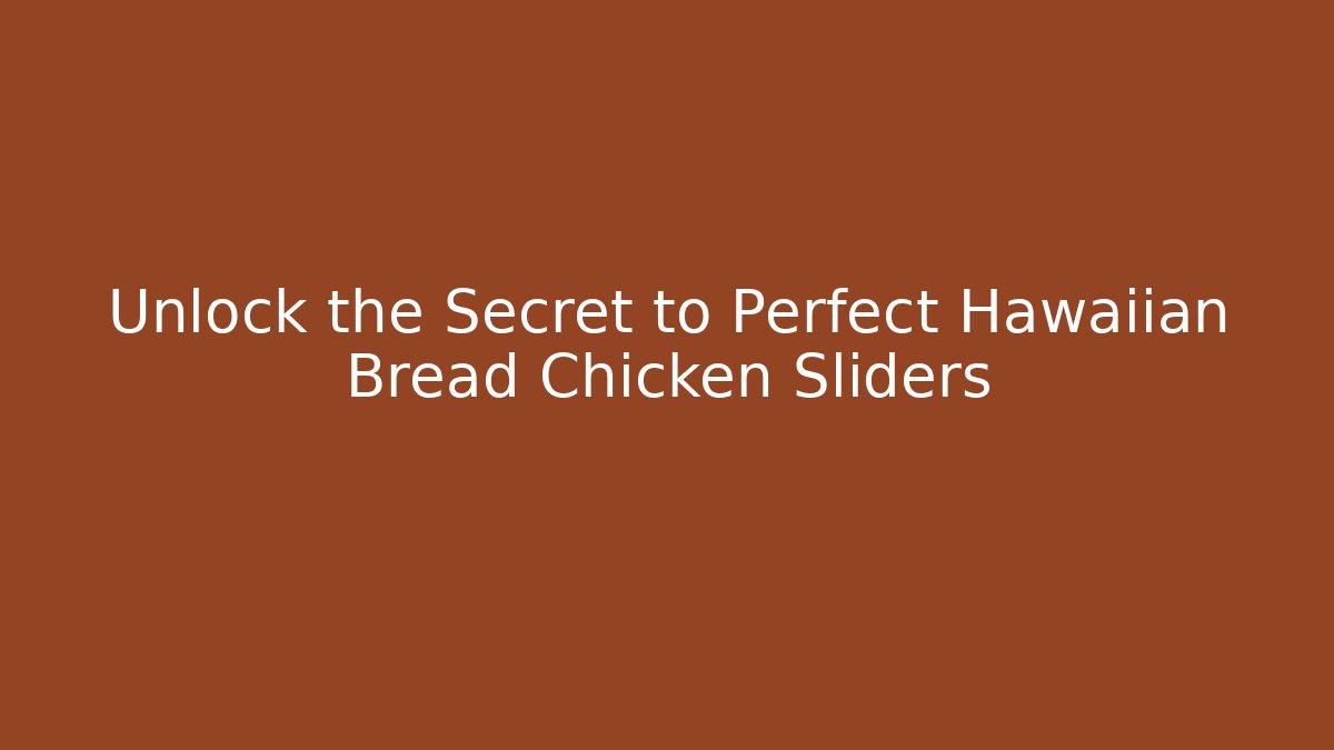 Unlock the Secret to Perfect Hawaiian Bread Chicken Sliders