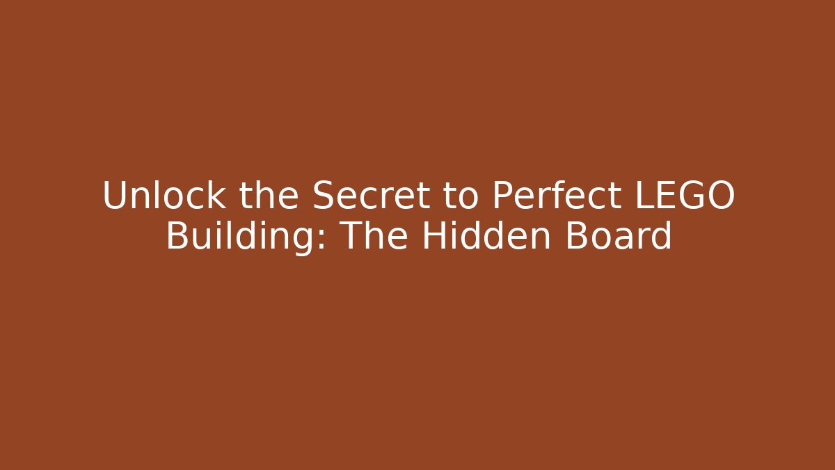 Unlock the Secret to Perfect LEGO Building: The Hidden Board