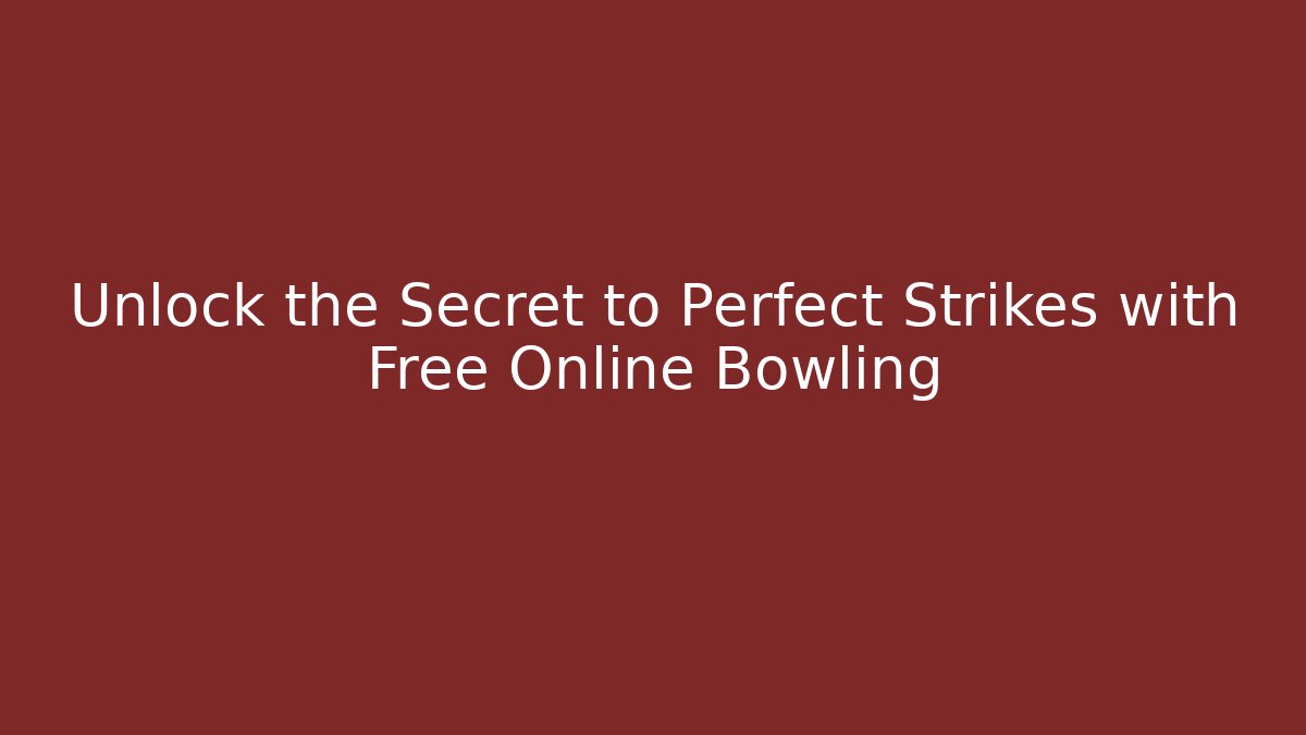 Unlock the Secret to Perfect Strikes with Free Online Bowling