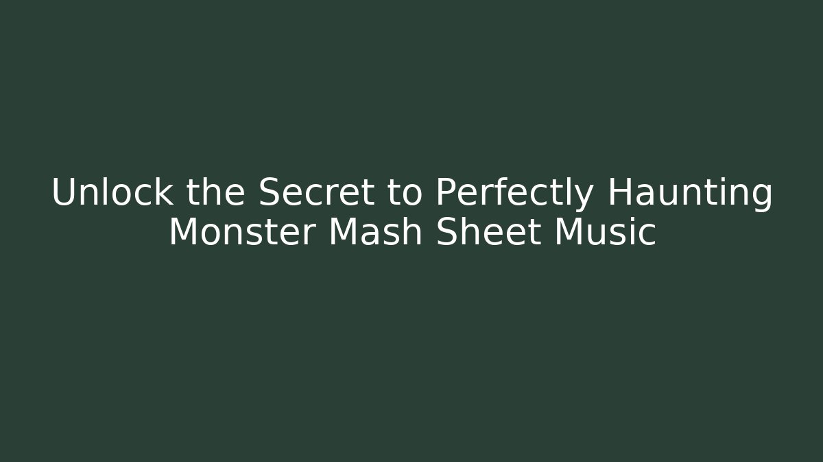 Unlock the Secret to Perfectly Haunting Monster Mash Sheet Music