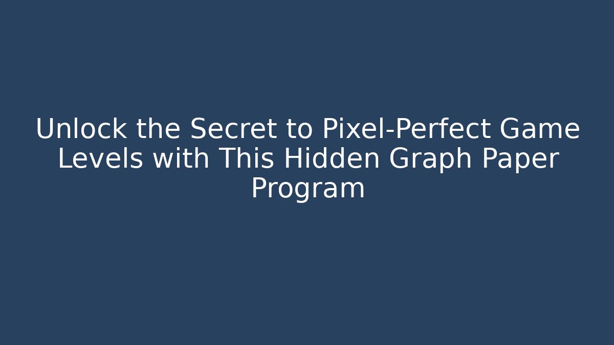 Unlock the Secret to Pixel-Perfect Game Levels with This Hidden Graph Paper Program