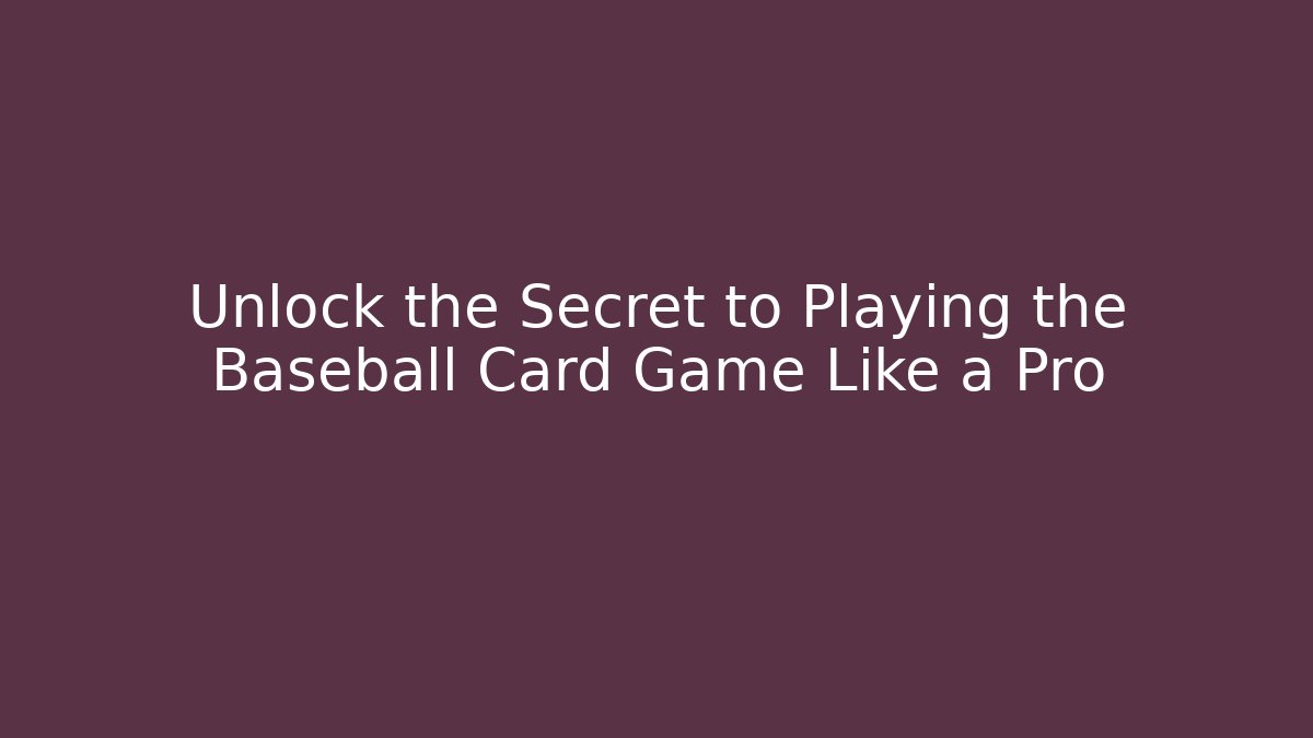 Unlock the Secret to Playing the Baseball Card Game Like a Pro