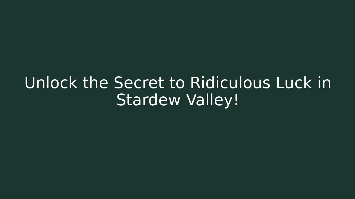 Unlock the Secret to Ridiculous Luck in Stardew Valley!