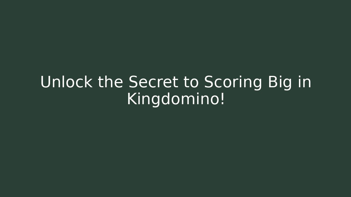 Unlock the Secret to Scoring Big in Kingdomino!