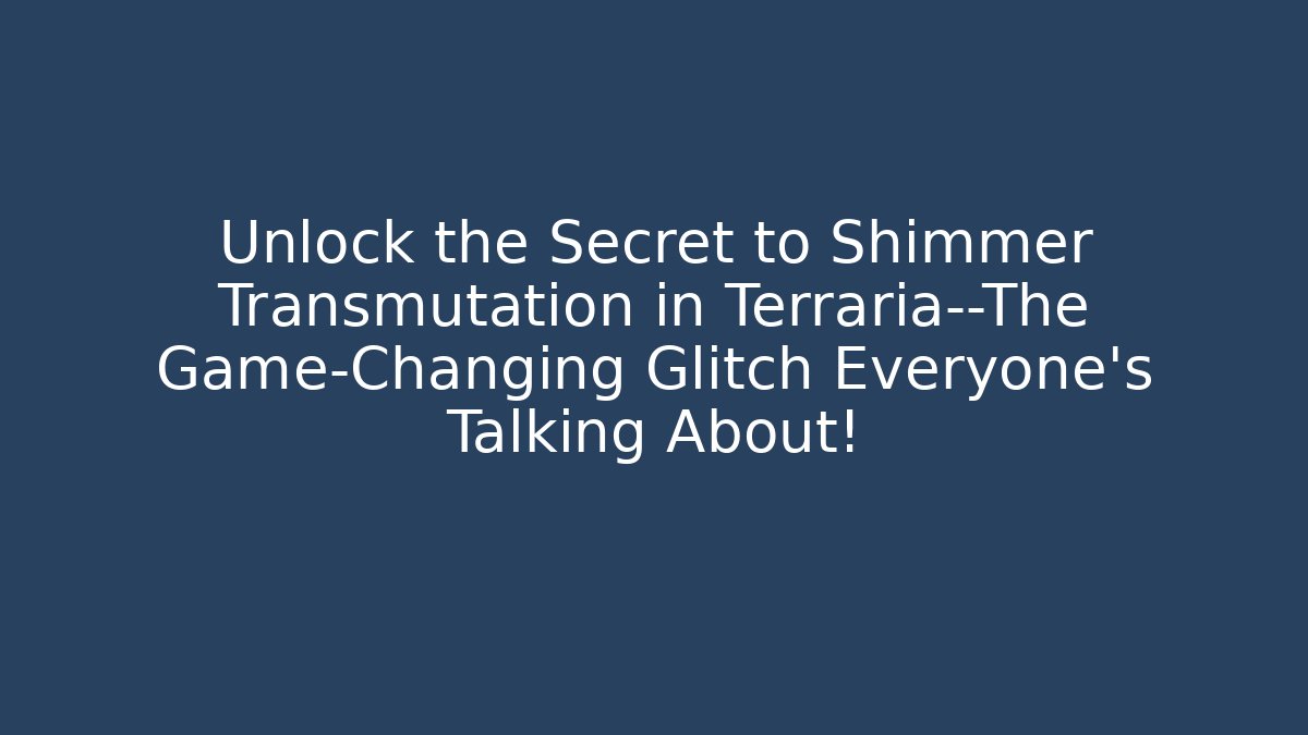 Unlock the Secret to Shimmer Transmutation in Terraria—The Game-Changing Glitch Everyone’s Talking About!