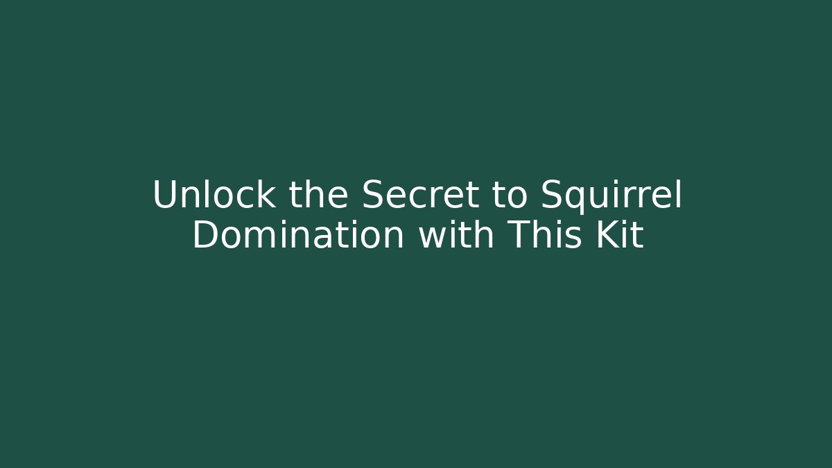 Unlock the Secret to Squirrel Domination with This Kit