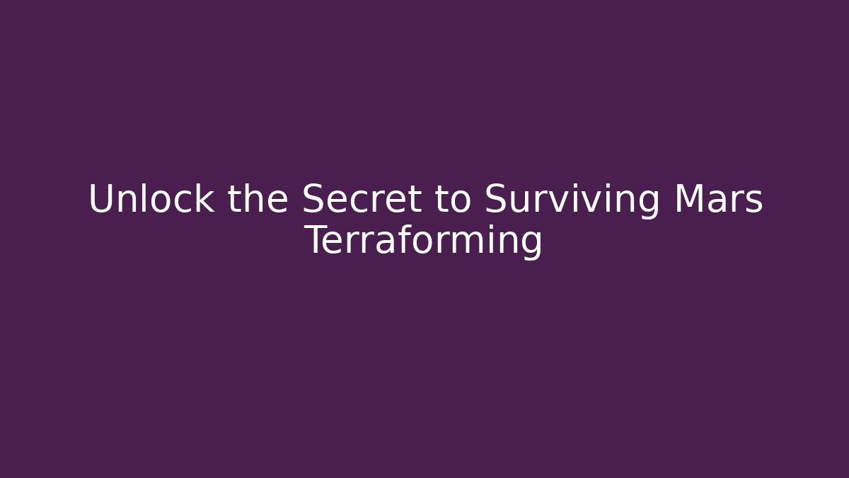 Unlock the Secret to Surviving Mars Terraforming