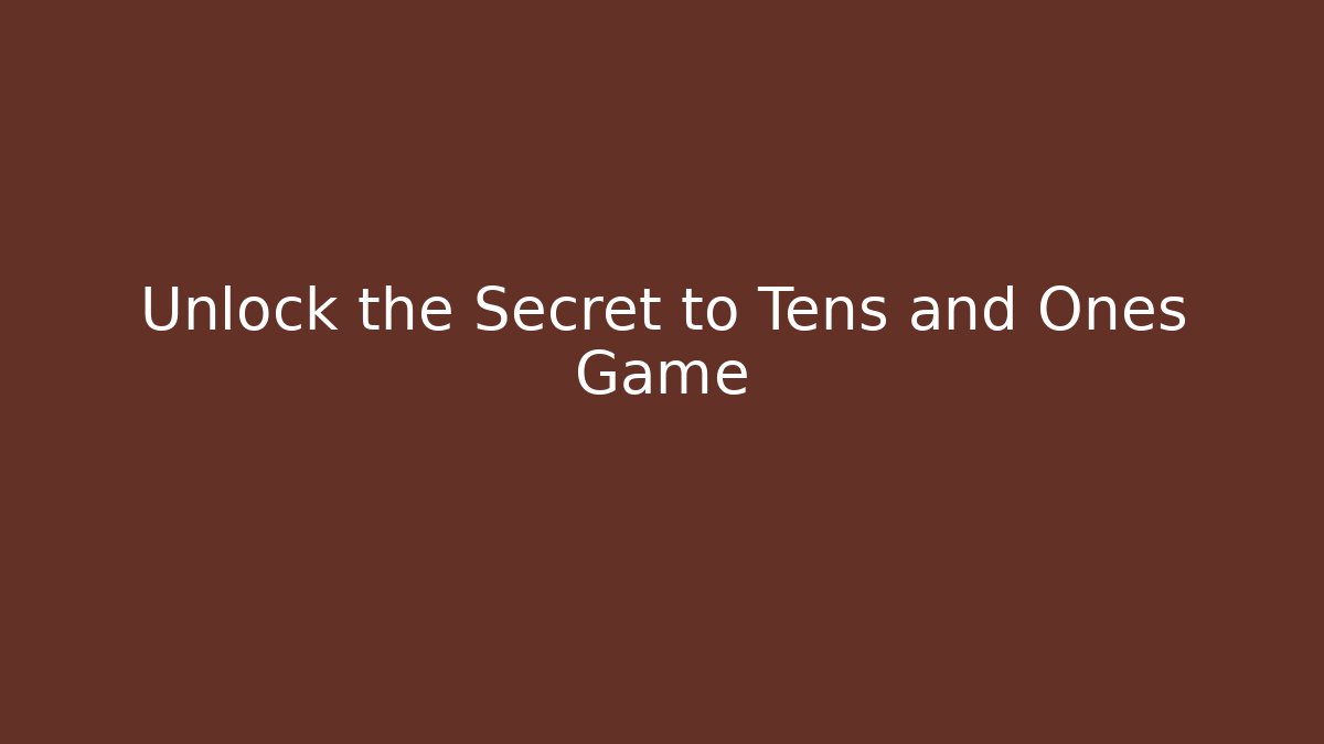 Unlock the Secret to Tens and Ones Game