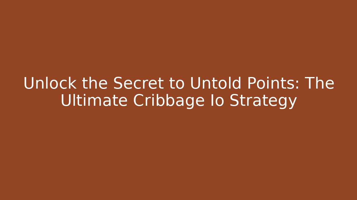 Unlock the Secret to Untold Points: The Ultimate Cribbage Io Strategy - Critter Realm